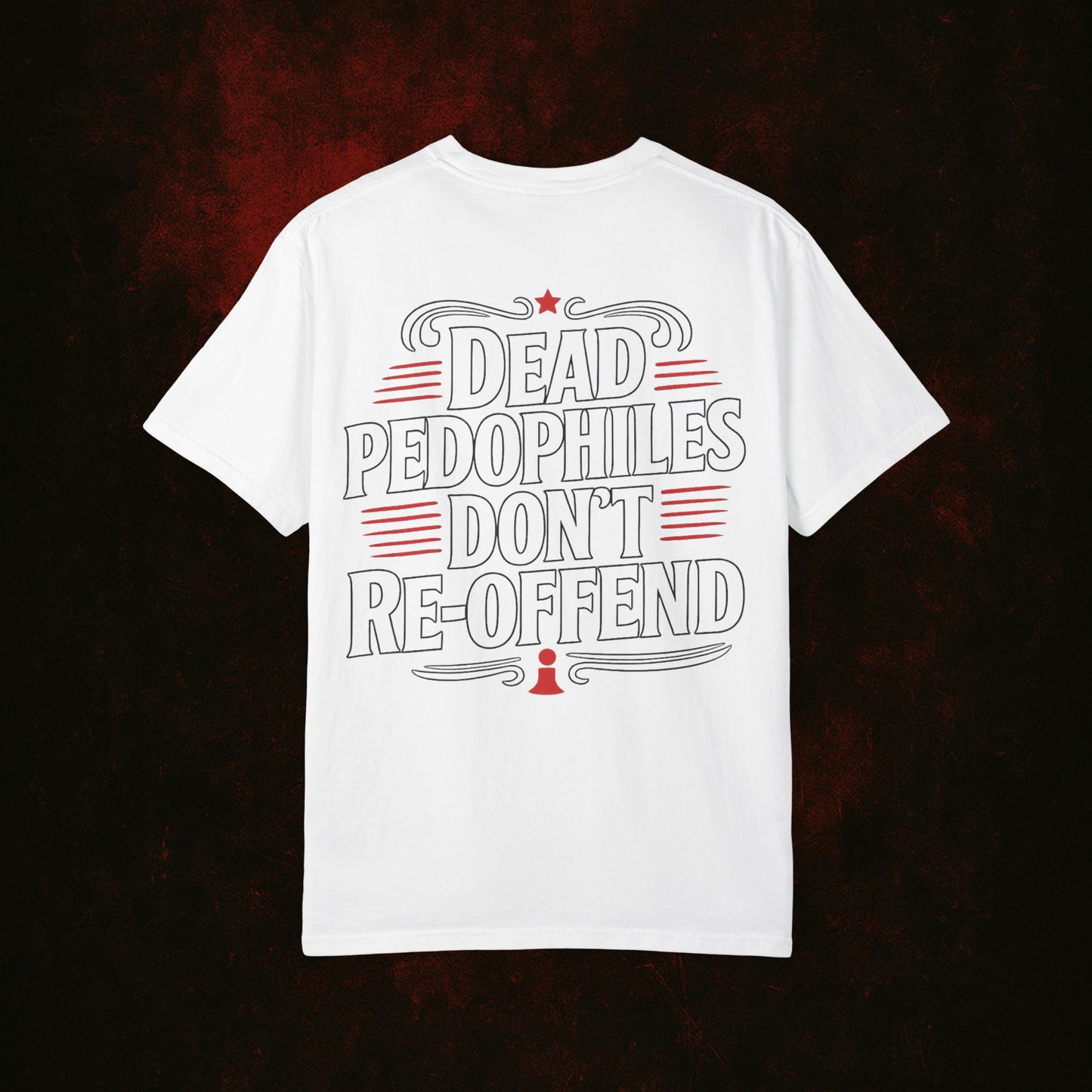 Dead Pedophiles Dont Re-Offend Tshirt
