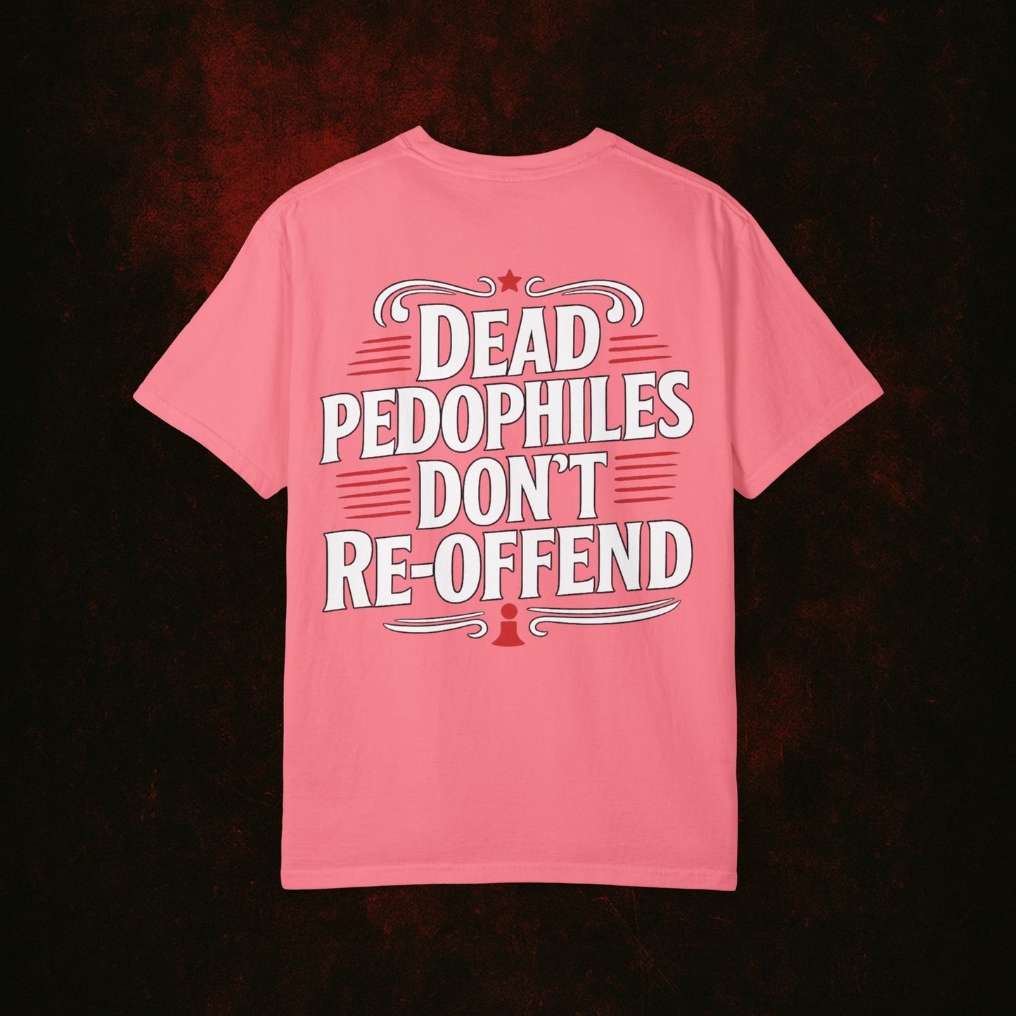 Dead Pedophiles Dont Re-Offend Tshirt